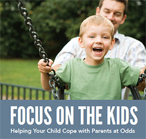 Focus on the Kids, helping your child cope with parents at odds