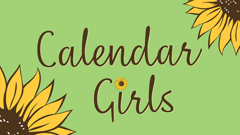 Calendar Girls written against a green background with sunflowers