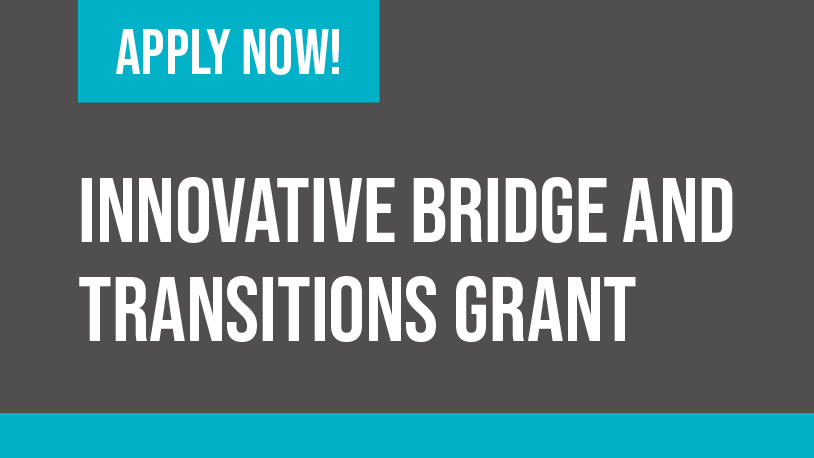 Stylized text encouraging students to apply now for the Innovative Bridge and Transitions Grant